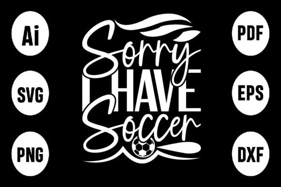About Sorry I Have Soccer SVG – A Playful Graphic for T-Shirt Designs
