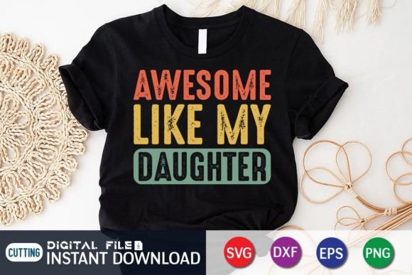 Awesome Like My Daughter – A Versatile Graphic for T-Shirt Designs & Craft Projects
