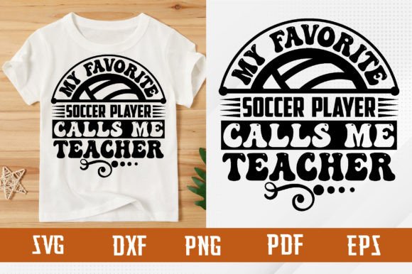 Favorite Soccer Player Calls Me Teacher: A Fresh Graphic for T-Shirt Designs