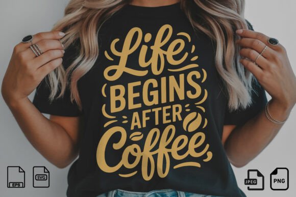 Life Begins After Coffee SVG T-Shirt Design for Digital Sellers