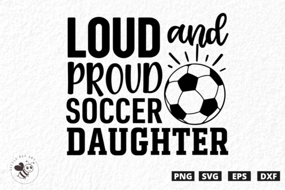 Loud and Proud Soccer Daughter SVG: Bold Graphics for T-Shirt Designs and Blog Visuals