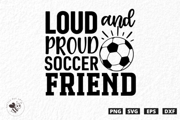 Loud and Proud Soccer Friend SVG: Bold Graphics for T-Shirt Designs and Blog Visuals