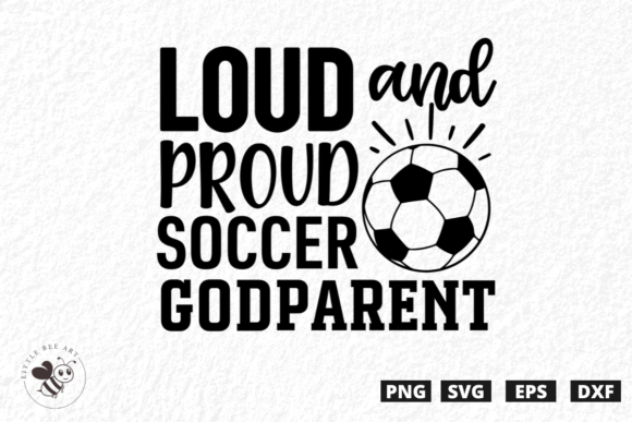 Loud and Proud Soccer Godparent SVG: Bold Graphics for T-Shirt Designs and Blog Visuals