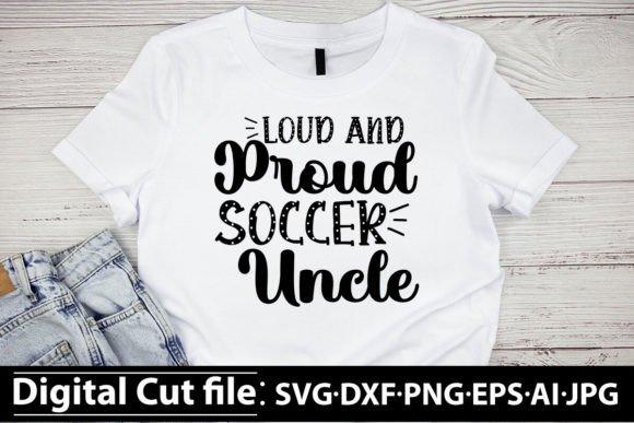 Loud and Proud Soccer Uncle SVG – Bold Graphics for T-Shirt Designs