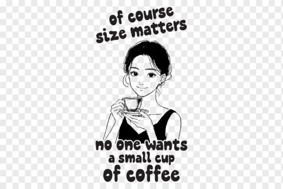 Of Course Size Matters No One Wants a Sm Graphics for T-Shirt Designs