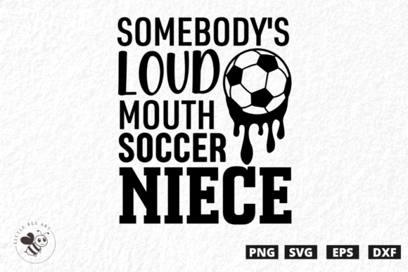 Somebody's Loud Mouth Soccer Niece SVG – Bold Graphics for T-Shirt Designs & Blog Visuals