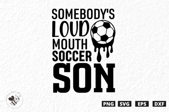 Somebody's Loud Mouth Soccer Son SVG – T-Shirt Graphics for Bold Digital Sellers